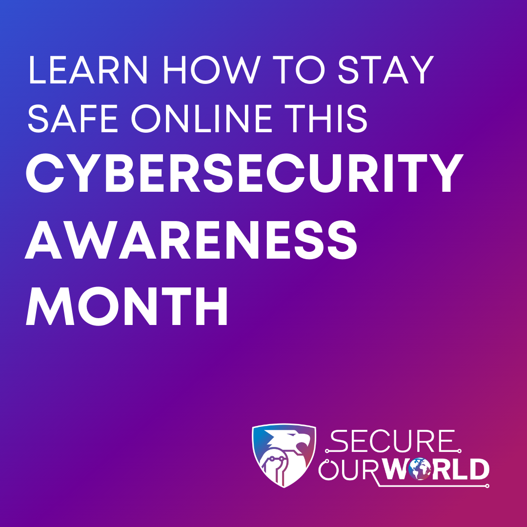 An infographic with a gradient purple and pink background which reads "LEARN HOW TO STAY SAFE ONLINE THIS CYBERSECURITY AWARENESS MONTH". On the bottom right of the page is the National Cybersecurity Alliance logo of an eagle with text that reads "SECURE OUR WORLD".