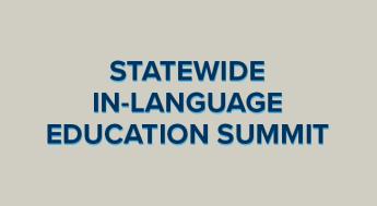 STATEWIDE IN-LANGUAGE EDUCATION SUMMIT