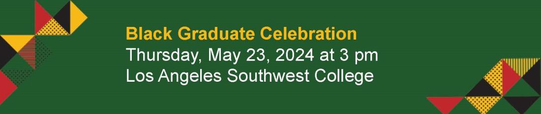 Black Graduate Celebration Banner Image - Thursday May 23rd 2024 at 3pm - Los Angeles Southwest College
