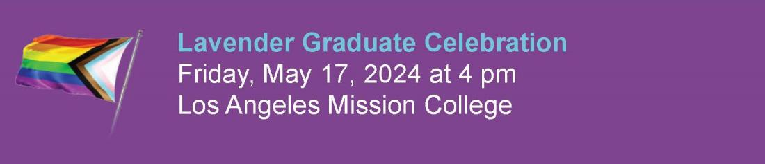 Lavender Graduate Celebration Banner Image - Friday May 17th at 4pm - Los Angeles Mission College