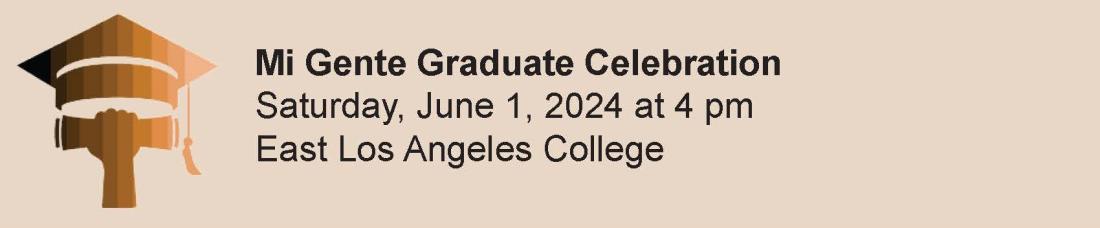 Mi Gente Graduate Celebration Banner Image - Saturday June 1st at 4pm - East Los Angeles College