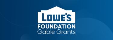Lowe's Foundation Gable Grants